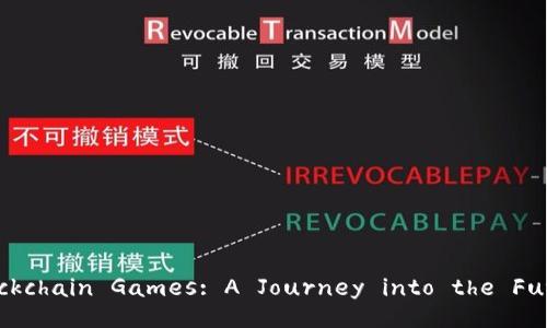 The Rise of Blockchain Games: A Journey into the Future of Gaming